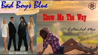 Bad Boys Blue - Show Me The Way (Extended Mix)