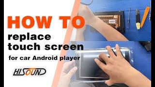 How to replace touch screen for car Android radio player?  丨 Hisound