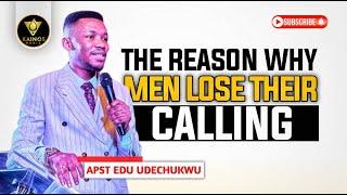 WHY MEN LOSE THEIR CALLING - APOSTLE EDU UDECHUKWU