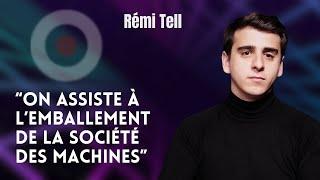 RÉMI TELL : "ON ASSISTE À L'EMBALLEMENT DE LA SOCIÉTÉ DES MACHINES"