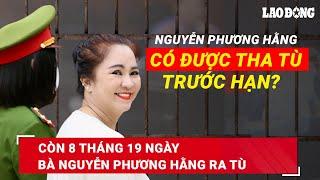 Bà Nguyễn Phương Hằng có được tha tù trước hạn sau khi được giảm án 3 tháng ở phiên phúc thẩm?|BLĐ