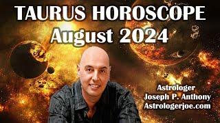 Taurus Horoscope August 2024- Astrologer Joseph P. Anthony