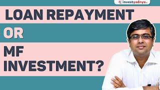 Shall I repay loan or Invest in Mutual Funds? | Parimal Ade & Gaurav Jain