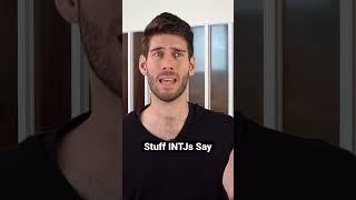 Stuff INTJs Say