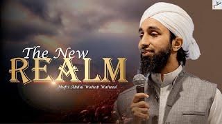 The New Realm | Mufti Abdul Wahab Waheed