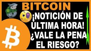  BITCOIN! NOTICIÓN de ultima hora  ¿Vale la pena el riesgo? 