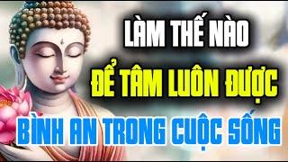 Làm Thế Nào Để Tâm Luôn Được Bình An Trong Cuộc Sống - Nghe Mỗi Ngày An Nhiên Sống Nhẹ