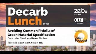 Avoiding Common Pitfalls of Green Material Specification - ZEBx Decarb Lunch Nov 20, 2024 (V2.0)