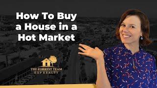 How to Buy a House in a Hot Market!