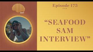 #175 - Seafood Sam INTERVIEW