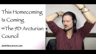 This Homecoming is Coming ∞The 9D Arcturian Council, Channeled by Daniel Scranton