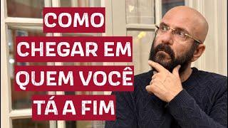 A MELHOR FORMA DE CHEGAR EM QUEM VOCÊ TÁ A FIM | Marcos Lacerda, psicólogo