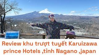  Review bãi trượt tuyết Karuizawa Prince Hotels ,tỉnh Nagano ,Japan