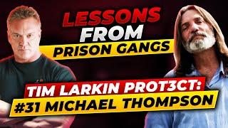 Lessons From Prison Gangs - Tim Larkin PROT3CT: #31 Michael Thompson