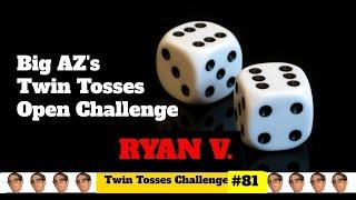 Big AZ's Twin Tosses Challenge #81 : Ryan V.