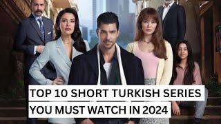 Top 10 Short Turkish Dramas of 2024 You Can watch ( Review )