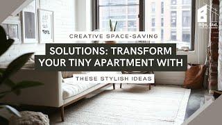 Creative Space-Saving Solutions: Transform Your Tiny Apartment with These Stylish Ideas