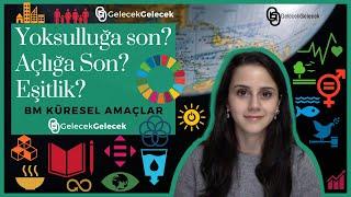 KÜRESEL AMAÇLAR NEDİR? | SÜRDÜRÜLEBİLİR KALKINMA AMAÇLARI | SUSTAINABLE DEVELOPMENT GOALS | SDGs