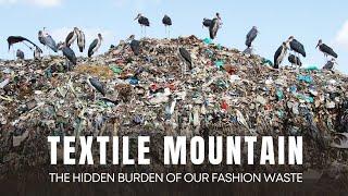 TEXTILE MOUNTAIN - THE HIDDEN BURDEN OF OUR FASHION WASTE