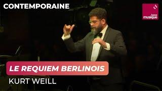 Kurt Weill : Le Requiem Berlinois