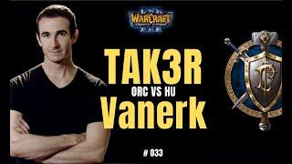 Warcraft 3 Classic - "Tak3r vs  Vanerk" - ORC vs HU - #033