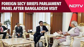 Foreign Secretary Briefs Parliament Panel On His Recent Visit To Bangladesh