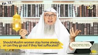 Should Muslim women stay home always, or can they go out if they feel suffocated?