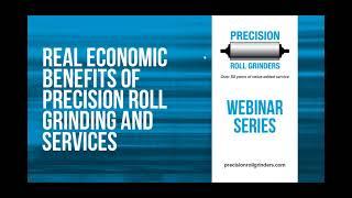 Real Economic Benefits of Precision Roll Grinding and Services (Webinar) - PRG