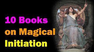 Top 10 Books on Magical Initiation [Esoteric Saturdays]