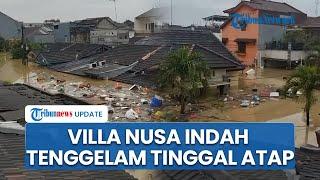 Penampakan Villa Nusa Indah 'Tenggelam' Gegara Banjir, Air Rendam Rumah Warga, Cuma Terlihat Atap