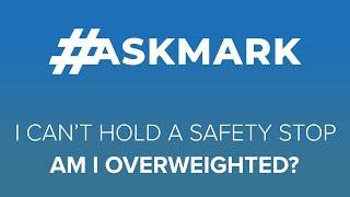 I Can't Hold a Safety Stop, Am I Overweighted? #askmark #scuba @ScubaDiverMagazine