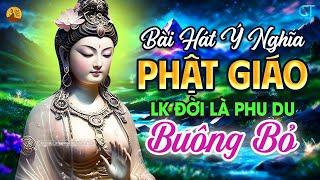 Liên Khúc Đời Là Phù Du, Nhạc Phật Ý Nghĩa Đạo Đời Nghe Buông Bỏ Vui Vẻ, Nhạc Bolero Hay Dễ Ngủ