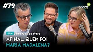 Afinal, quem foi Maria Madalena? | Ep. #79 | com João Carlos Nara