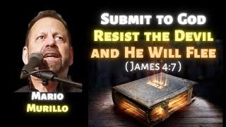 Mario Murillo: Submit to God, Resist the Devil & He Will Flee (James 4:7)