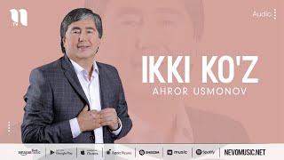 Ahror Usmonov - Ikki ko'z (music version)