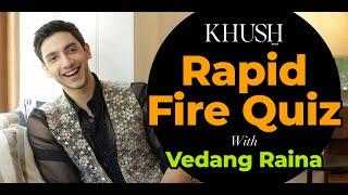 Boy Next Door Vedang Raina Spills The Tea! ️| Rapid Fire Quiz | Khush Man