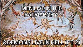 MEN Are To The Patriarchy What Demons Are To HELL (Part 2)