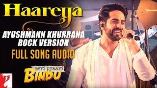 Haareya - Ayushmann Khurrana Rock Version | Full Song Audio | Meri Pyaari Bindu, Sachin-Jigar, Priya