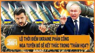 Toàn cảnh quốc tế 27/6: Lộ thời điểm Ukraine phản công, Nga tuyên bố sẽ kết thúc trong "thảm họa"?