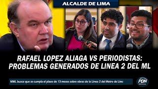 RAFAEL LOPEZ ALIAGA CONTUNDENTE CONTRA PERIODISTAS POR PROBLEMAS GENERADOS LINEA 2 DEL METRO DE LIMA