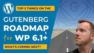 Gutenberg Roadmap for WordPress 6.1 - AMAZING new features planned!