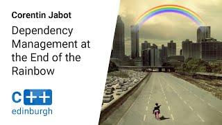 C++ Edinburgh [2019]: Corentin Jabot — Dependency Management at the End of the Rainbow