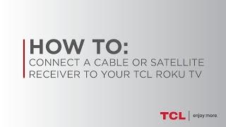 How to Connect a Cable or Satellite Receiver to your TCL Roku TV