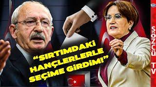 Kemal Kılıçdaroğlu'ndan Meral Akşener'e Gönderme 'Sırtımdaki Hançerlerle Seçime Girdim'