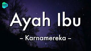 Karnamereka - Ayah Ibu (Lirik Lagu)  ~ Suatu saat nanti kan kugantikan tugasmu ayah