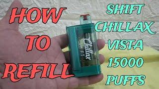 HOW TO REFILL SHIFT CHILLAX VISTA 15000 PUFFS vlog#21