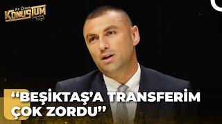 Burak Yılmaz'dan Beşiktaş'a ve Şenol Güneş'e Övgü Dolu Sözler | Candaş Tolga Işık Az Önce Konuştum