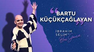 “Neredesin Sen Abi Ya?”larınızla Karşınızda Bartu Küçükçağlayan! - İbrahim Selim ile Bu Gece 5x08