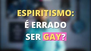 HOMOSSEXUALIDADE: Qual a VISÃO do ESPIRITISMO?