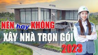 XÂY NHÀ TRỌN GÓI Chìa Khóa Trao Tay 2024 NÊN hay KHÔNG NÊN lựa chọn?